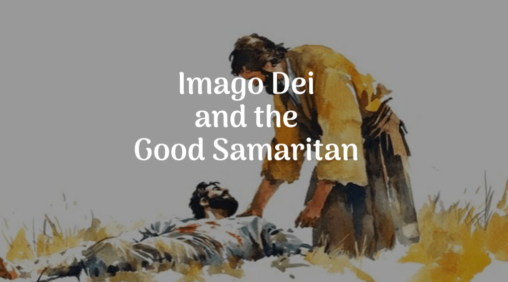 Imago Dei and the Good&nbsp;Samaritan